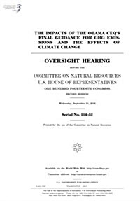 The Impacts of the Obama Ceqs Final Guidance for Ghg Emissions and the Effects of Climate Change: Oversight Hearing Before the Committee on Natural R (Paperback)