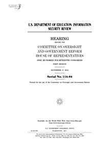 U.S. Department of Education: Information Security Review: Hearing Before the Committee on Oversight and Government Reform (Paperback)