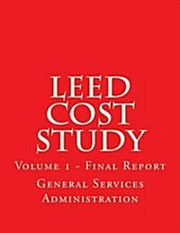 LEED Cost Study: Volume 1 - Final Report (Paperback)