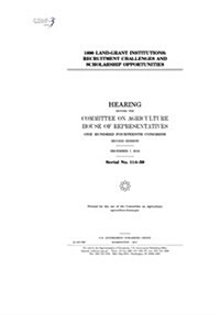 1890 Land-Grant Institutions: Recruitment Challenges and Scholarship Opportunities: Hearing Before the Committee on Agriculture (Paperback)