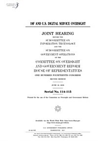 18f and U.S. Digital Service Oversight: Joint Hearing Before the Subcommittee on Information Technology and He Subcommittee on Government Operations o (Paperback)