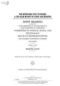 The Renewable Fuel Standard: A Ten-Year Review of Costs and Benefits: Joint Hearing Before the Subcommittee on Environment & Subcommittee on Oversi (Paperback)