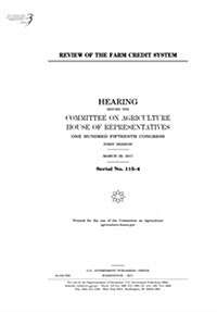 Review of the Farm Credit System: Hearing Before the Committee on Agriculture (Paperback)