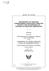 Department of Defense Laboratories: Innovation Through Science and Engineering in Support of Military Operations: Hearing Before the Subcommittee on E (Paperback)