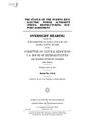 The Status of the Puerto Rico Electric Power Authority (Prepa) Restructuring Support Agreement: Oversight Hearing Before the Subcommittee on Indian (Paperback)