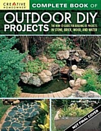 Complete Book of Outdoor DIY Projects: The How-To Guide for Building 35 Projects in Stone, Brick, Wood, and Water (Paperback)