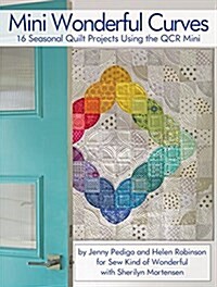 Mini Wonderful Curves: 16 Seasonal Quilt Projects Using the Qcr Mini (Paperback)