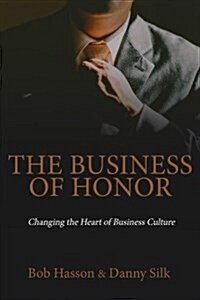 The Business of Honor: Restoring the Heart of Business (Paperback)