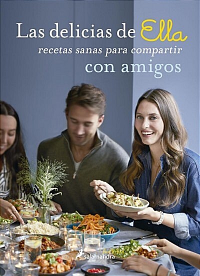 Las Delicias de Ella / Deliciously Ella with Friends: Recetas Sanas Para Compartir Con Amigos / Healthy Recipes to Love, Share and Enjoy Together (Paperback)