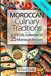 Moroccan Culinary Traditions: A special Collection of 25 Moroccan Recipes: Full color (Paperback)