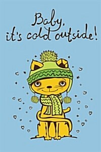 Baby Its Cold Outside (Journal, Diary, Notebook for Cat Lover): Cute, Kawaii Journal Book with Coloring Pages Inside Gifts for Men/Women/Teens/Senior (Paperback)