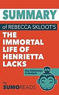 Summary of Rebecca Skloots the Immortal Life of Henrietta Lacks: Key Takeaways & Analysis (Paperback)