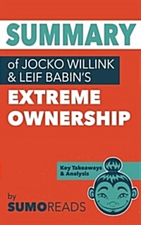 Summary of Jocko Willink & Leif Babins Extreme Ownership: Key Takeaways & Analysis (Paperback)