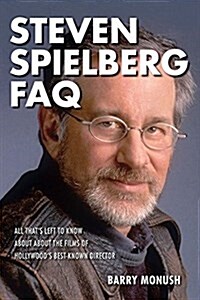 Steven Spielberg FAQ: All Thats Left to Know about the Films of Hollywoods Best-Known Director (Paperback)
