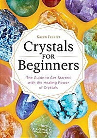 Crystals for Beginners: The Guide to Get Started with the Healing Power of Crystals (Paperback)