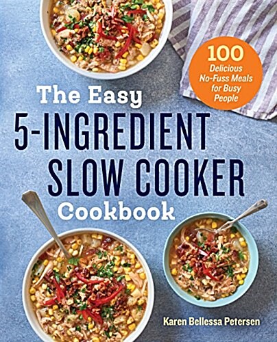 The Easy 5-Ingredient Slow Cooker Cookbook: 100 Delicious No-Fuss Meals for Busy People (Paperback)