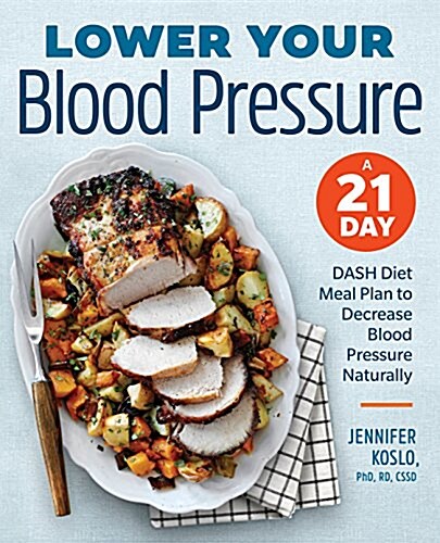 Lower Your Blood Pressure: A 21-Day Dash Diet Meal Plan to Decrease Blood Pressure Naturally (Paperback)