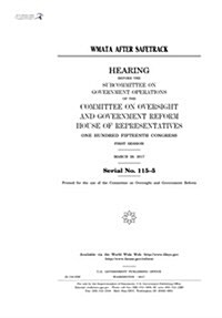 Wmata After Safetrack: Hearing Before the Subcommittee on Government Operations of the Committee on Oversight and Government Reform (Paperback)