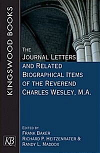 The Journal Letters and Related Biographical Items of the Reverend Charles Wesley, M.a. (Paperback)