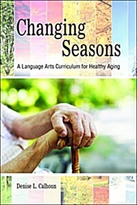 Changing Seasons: A Language Arts Curriculum for Healthy Aging (Paperback)