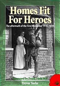 Homes Fit For Heroes : The Aftermath of the First World War 1918-1939 (Paperback)