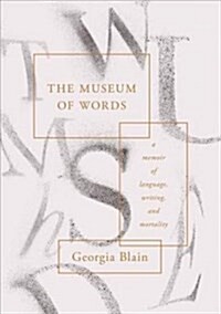 The Museum of Words: A Memoir of Language, Writing, and Mortality (Hardcover)