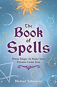 The Book of Spells: White Magic to Make Your Dreams Come True (Paperback)