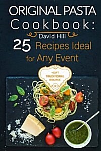 Original Pasta Cookbook: 25 Recipes Ideal for Any Event. Full Color (Paperback)