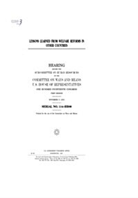 Lessons Learned from Welfare Reforms in Other Countries: Hearing Before the Subcommittee on Human Resources of the Committee on Ways and Means (Paperback)