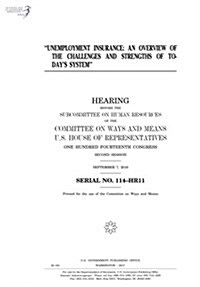 Unemployment Insurance: An Overview of the Challenges and Strengths of Todays System: Hearing Before the Subcommittee on Human Resources of t (Paperback)