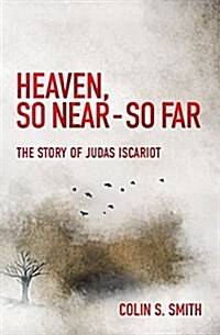 Heaven, So Near – So Far : The Story of Judas Iscariot (Paperback, Revised ed.)