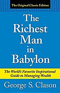 The Richest Man in Babylon: The Worlds Favorite Inspirational Guide to Managing Wealth (Paperback)