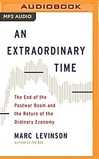 An Extraordinary Time: The End of the Postwar Boom and the Return of the Ordinary Economy (MP3 CD)