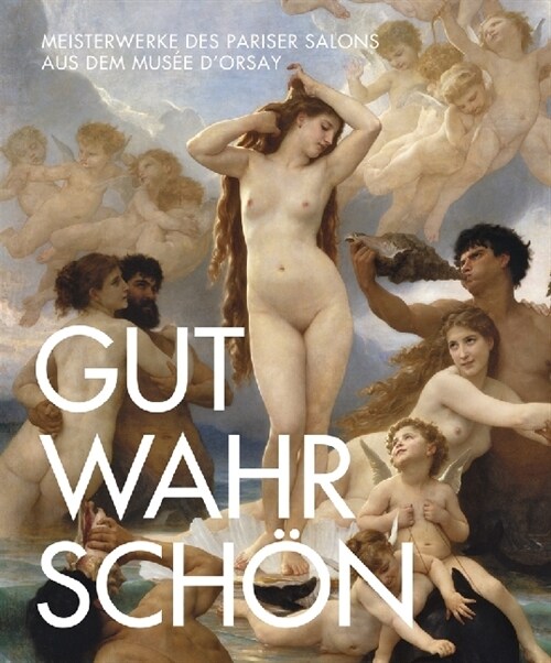 Gut, Wahr, Sch?: Meisterwerke Des Pariser Salons Aus Dem Mus? dOrsay (Hardcover)