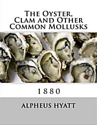 The Oyster, Clam and Other Common Mollusks (Paperback)