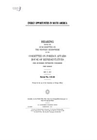 Energy Opportunities in South America: Hearing Before the Subcommittee on the Western Hemisphere of the Committee on Foreign Affairs (Paperback)