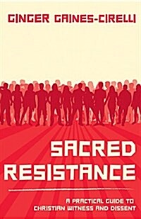 Sacred Resistance: A Practical Guide to Christian Witness and Dissent (Paperback)