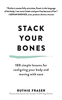 Stack Your Bones: 100 Simple Lessons for Realigning Your Body and Moving with Ease (Audio CD)