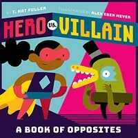 Hero vs. Villain: A Book of Opposites (Board Books)