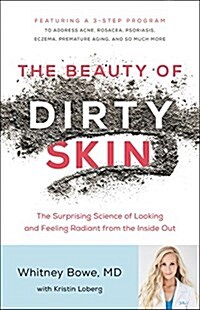 The Beauty of Dirty Skin: The Surprising Science of Looking and Feeling Radiant from the Inside Out (Hardcover)