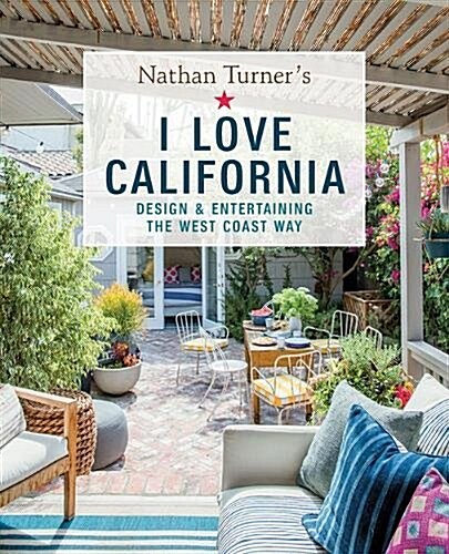 Nathan Turners I Love California: Live, Eat, and Entertain the West Coast Way (Hardcover)