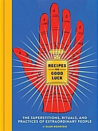 Recipes for Good Luck: The Superstitions, Rituals, and Practices of Extraordinary People (Illustrated Good Luck Gift, Habits and Routines of (Hardcover)
