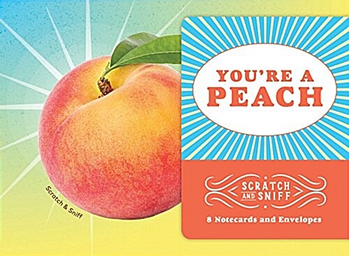 Youre a Peach: Scratch and Sniff: 8 Notecards and Envelopes (Novelty)