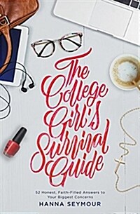 The College Girls Survival Guide: 52 Honest, Faith-Filled Answers to Your Biggest Concerns (Paperback)