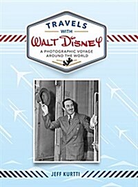 Travels with Walt Disney: A Photographic Voyage Around the World (Hardcover)