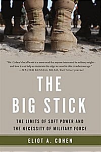 The Big Stick: The Limits of Soft Power and the Necessity of Military Force (Paperback)