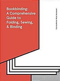 Bookbinding: A Comprehensive Guide to Folding, Sewing, & Binding: (step by Step Guide to Every Possible Bookbinding Format for Book Designers and Prod (Hardcover)