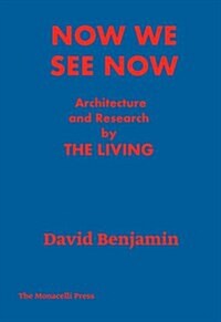 Now We See Now: Architecture and Research by the Living (Hardcover)