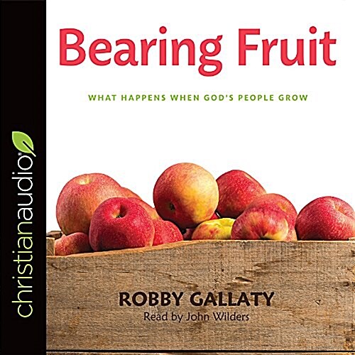Bearing Fruit: What Happens When Gods People Grow (Audio CD)