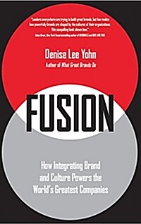 FUSION : How Integrating Brand and Culture Powers the Worlds Greatest Companies (Hardcover)